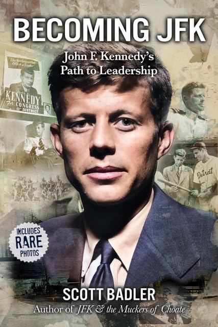 Becoming JFK:John F. Kennedy’s Early Path to Leadership